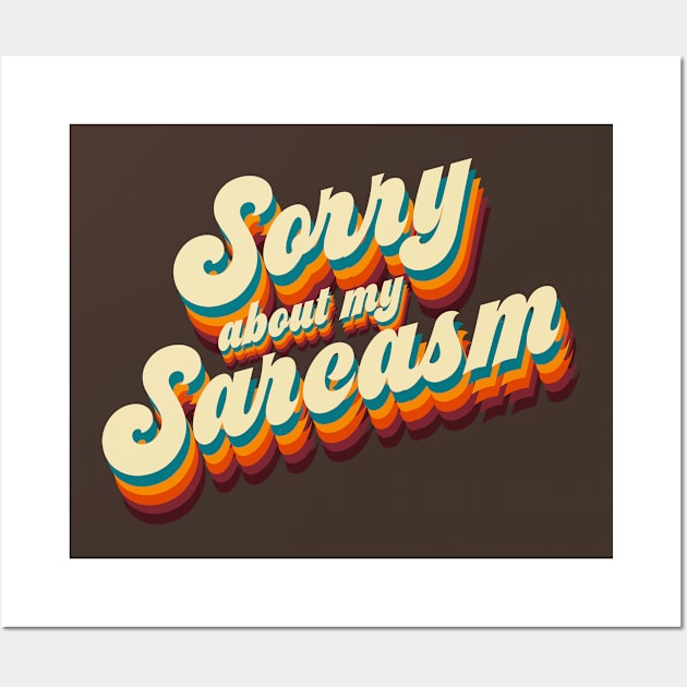 Sorry About My Sarcasm Wall Art by rydrew